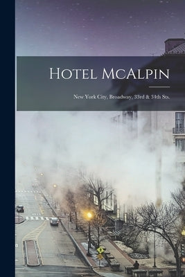 Hotel McAlpin: New York City, Broadway, 33rd & 34th Sts. by Anonymous