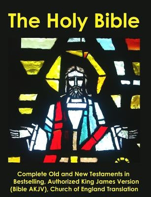 The Holy Bible: Complete Old and New Testaments in Bestselling Authorized King James Version (Bible AKJV), Church of England Translati by England Translator, Church of