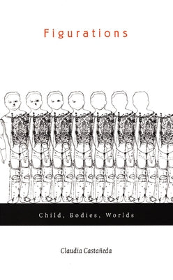 Figurations: Child, Bodies, Worlds by Casta&#241;eda, Claudia