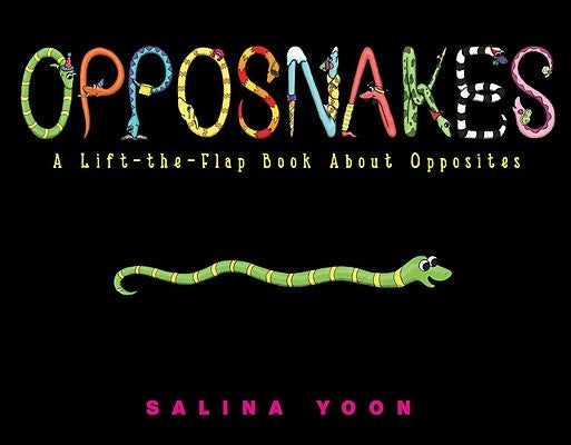 Opposnakes: A Lift-The-Flap Book about Opposites by Yoon, Salina