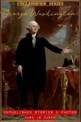 George Washington Unclassified by Caron, Marc, Jr.