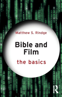Bible and Film: The Basics by Rindge, Matthew S.