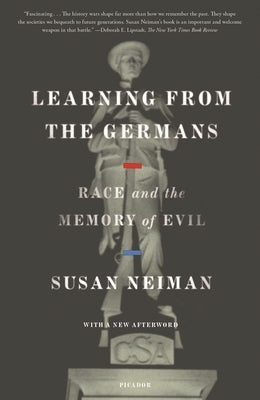 Learning from the Germans: Race and the Memory of Evil by Neiman, Susan