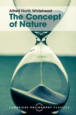 The Concept of Nature: Tarner Lectures by Whitehead, Alfred North