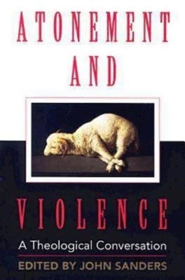 Atonement and Violence: A Theological Conversation by Boersma, Hans