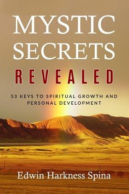 Mystic Secrets Revealed: 53 Keys to Spiritual Growth and Personal Development by Spina, Edwin Harkness