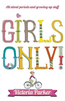 Girls Only! All about Periods and Growing-Up Stuff by Parker, Victoria