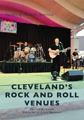 Cleveland's Rock and Roll Venues by Adams, Deanna R.