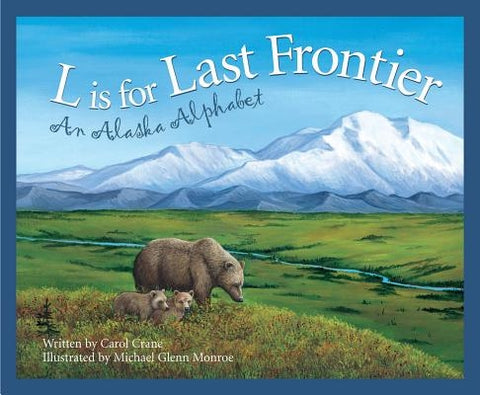 L Is for Last Frontier: An Alaska Alphabet by Crane, Carol