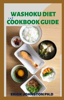 Washoku Diet Cookbook Guide: Simple Japanese Diet With Complete Recipes by Johnston Ph. D., Erick