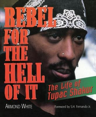 Rebel for the Hell of It: The Life of Tupac Shakur by White, Armond