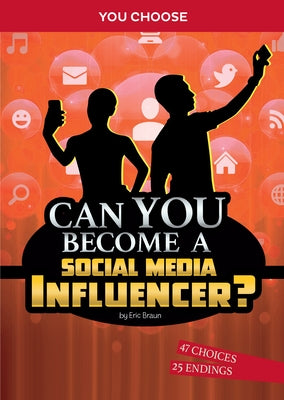 Can You Become a Social Media Influencer?: An Interactive Adventure by Braun, Eric