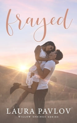 Frayed: A Small Town Sports Romance (Willow Springs Series Book 1) by Pavlov, Laura