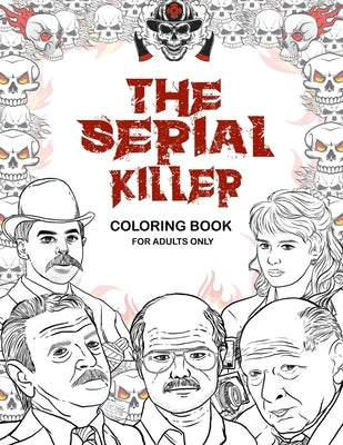 The Serial Killer Coloring Book: A True Crime Adult Gift - Full of Famous Murderers - For Adults Only by Press, M. Kenny