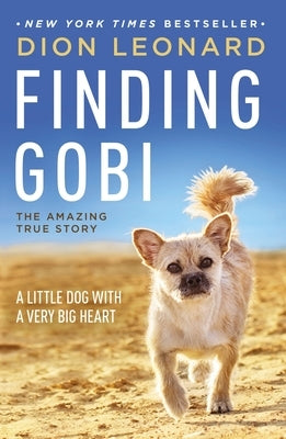 Finding Gobi: A Little Dog with a Very Big Heart by Leonard, Dion