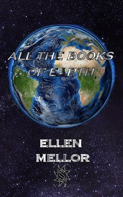 All The Books of Earth by Mellor, Ellen