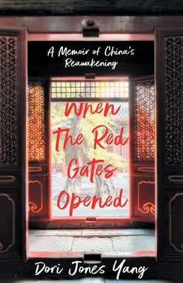 When the Red Gates Opened: A Memoir of China's Reawakening by Yang, Dori Jones