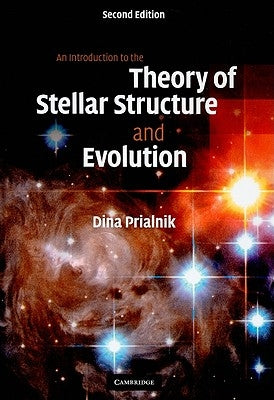 An Introduction to the Theory of Stellar Structure and Evolution by Prialnik, Dina