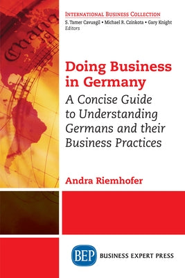 Doing Business in Germany: A Concise Guide to Understanding Germans and Their Business Practices by Riemhofer, Andra