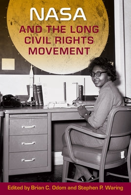 NASA and the Long Civil Rights Movement by Odom, Brian C.