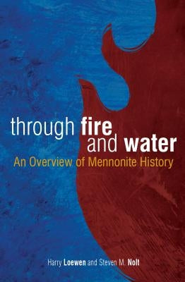 Through Fire and Water: An Overview of Mennonite History by Nolt, Steven M.