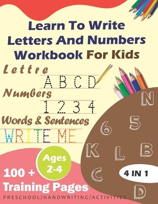 Learn To Write Letters And Numbers Workbook For Kids 2-4: trace numbers and trace letters workbook with pen control for beginners 2-4 120 pages of wri by Books, Moro