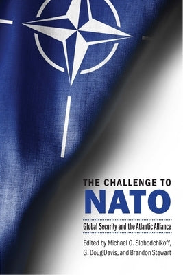 The Challenge to NATO: Global Security and the Atlantic Alliance by Slobodchikoff, Michael O.