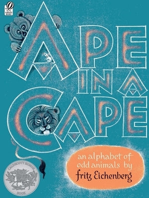 Ape in a Cape: An Alphabet of Odd Animals by Eichenberg, Fritz