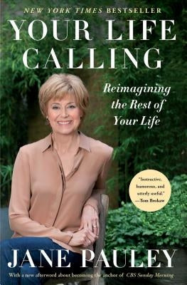 Your Life Calling: Reimagining the Rest of Your Life by Pauley, Jane