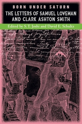 Born under Saturn: The Letters of Samuel Loveman and Clark Ashton Smith by Smith, Clark Ashton