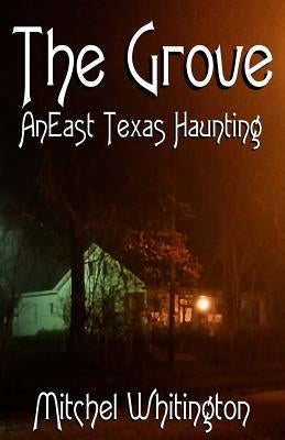 The Grove - An East Texas Haunting by Whitington, Mitchel