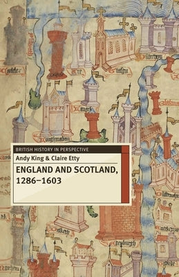 England and Scotland, 1286-1603 by King, Andy