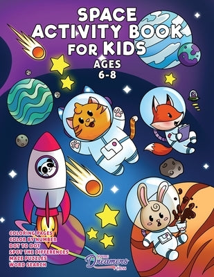 Space Activity Book for Kids Ages 6-8: Space Coloring Book, Dot to Dot, Maze Book, Kid Games, and Kids Activities by Young Dreamers Press