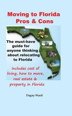 Moving to Florida - Pros & Cons: Relocating to Florida, Cost of Living in Florida, How to Move to Florida, Florida Real Estate & Property in Florida by Wasil, Dagny