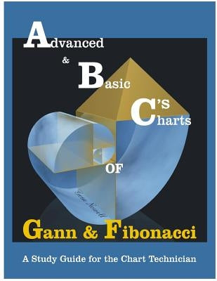 Advanced & Basic Charts of Gann and Fibonacci: Black & White Charts Version by Nowell, Gene