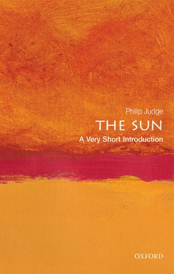 The Sun: A Very Short Introduction by Judge, Philip
