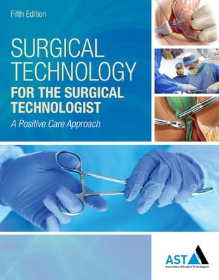 Bundle: Surgical Technology for the Surgical Technologist: A Positive Care Approach, 5th + Mindtap Surgical Technology, 4 Term (24 Months) Printed Acc by Association of Surgical Technologists
