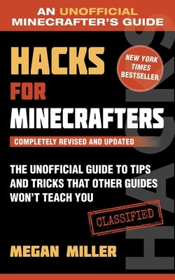 Hacks for Minecrafters: The Unofficial Guide to Tips and Tricks That Other Guides Won't Teach You by Miller, Megan