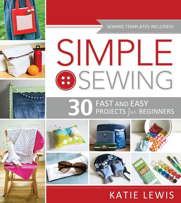 Simple Sewing: Perfect for Beginners, Fun for All by Lewis, Katie