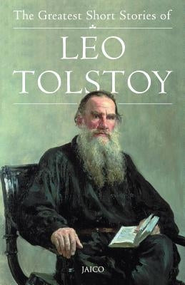 The Greatest Short Stories of Leo Tolstoy by Unknown