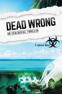 Dead Wrong: An Ecological Thriller by Myers, G. Spencer