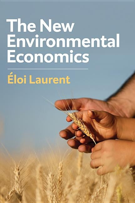 The New Environmental Economics: Sustainability and Justice by Laurent, Eloi