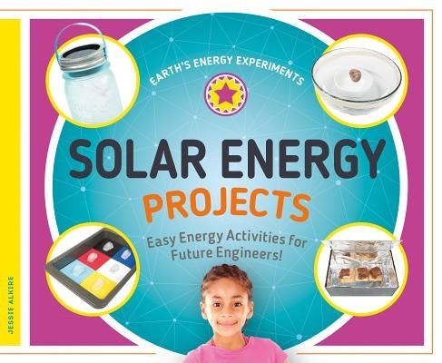 Solar Energy Projects: Easy Energy Activities for Future Engineers! by Alkire, Jessie