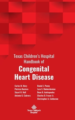 Texas Children's Hospital Handbook of Congenital Heart Disease by Mery, Carlos M.