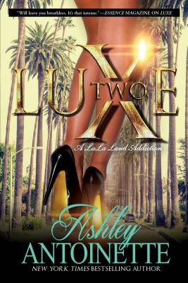 Luxe Two: A Lala Land Addiction by Antoinette, Ashley