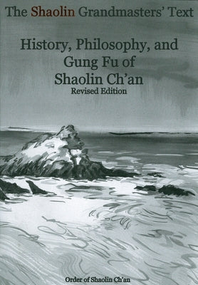 The Shaolin Grandmasters' Text: History, Philosophy, and Gung Fu of Shaolin Ch'an by Order of Shaolin Ch'an