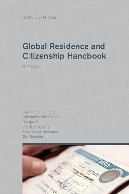 Global Residence and Citizenship Handbook by Kalin, Dr Christian H.