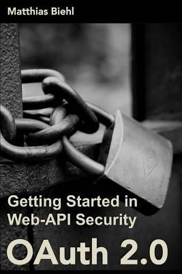 Oauth 2.0: Getting Started in Web-API Security by Biehl, Matthias