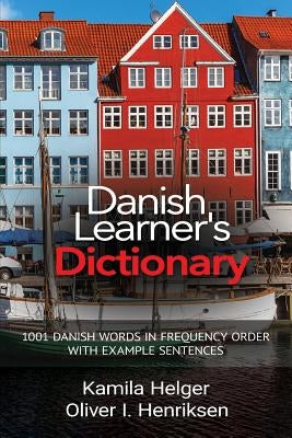 Danish Learner's Dictionary: 1001 Danish Words in Frequency Order with Example Sentences by Helger, Kamila