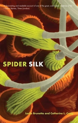 Spider Silk: Evolution and 400 Million Years of Spinning, Waiting, Snagging, and Mating by Brunetta, Leslie